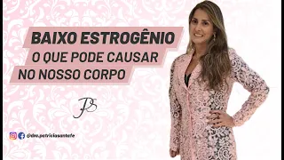 Baixo estrogênio - o que pode causar no nosso corpo?