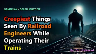 Creepiest Things Seen by Railroad Engineers While Operating Their Trains | DEATH MUST DIE