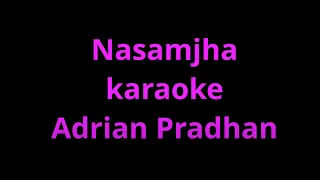 Nasamjha karaoke - Adrian Pradhan