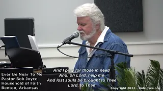 Ever Be Near To Me (Song) - Pastor Bob Joyce - Household of Faith (Benton, Arkansas)