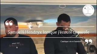 Cantique lorsque j’écoute ta parole, Samuel&Hendryx, ￼￼￼vie et lumière ✝️