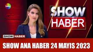 Show Ana Haber 24 Mayıs 2023