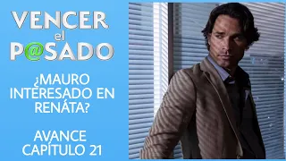 VENCER EL PASADO CAPITULO 21 | LUNES | ¿MAURO INTERESADO EN RENÁTA? ¿DOÑA EFI CORRE A MARILUZ?