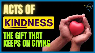 Acts of Kindness: The Gift that Keeps on Giving — How to transform schools and organizations quickly