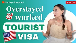 OVERSTAYED tourist visa and worked? Marriage adjustment of status