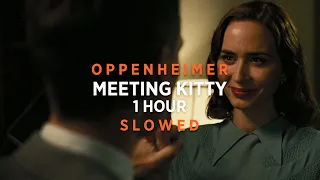 Oppenheimer - Meeting Kitty | 1 HOUR | (Slowed + Reverb)