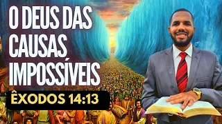 O DEUS DAS CAUSAS IMPOSSÍVEIS - PREGAÇÃO - ÊXODOS 3:13