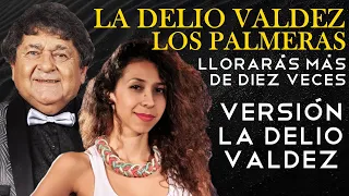 Llorarás más de diez veces | Los palmeras ft. La Delio Valdez [REMIX]