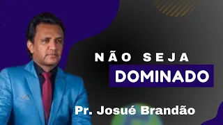 Pregação evangélica 2024 - Pr. Josué Brandao - Não seja dominado