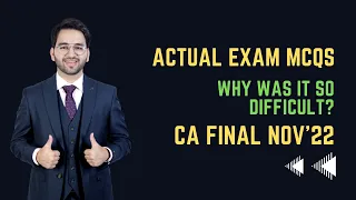 CA Final Nov'22 MCQs Why SO DIFFICULT? ICAI | CA | CS | CMA