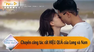 HƯƠNG VỊ TÌNH THÂN TẬP 59: Chuyến công tác rất HIỆU QUẢ của Long và Nam.