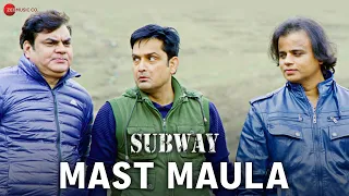 Mast Maula - Subway | Ravi Kishan, Vishal Vishesh, Naazuk, Faaiz Anwar | Nakash Aziz, Harshraj Harsh