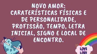 NOVO AMOR: CARACTERÍSTICAS FÍSICAS E DE PERSONALIDADE, PROFISSÃO, TEMPO, LETRA, SIGNO ... #Tarot