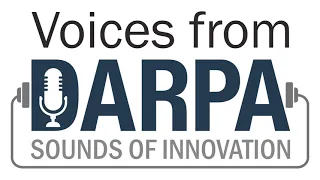 Sounds of Innovation: A Voices from DARPA Podcast Special Feature - Episode 3