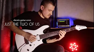 Grover Washington Jr. - Just the Two of Us (feat. Bill Withers) electric guitar cover