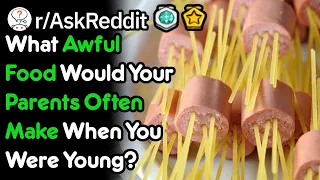 What Awful Food Would Your Parents Often Make When You Were Young? (r/AskReddit)