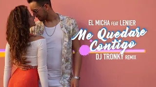 El Micha ft. Lenier - Me Quedare Contigo (DJ Tronky Bachata Remix) OFFICIAL VIDEO 2019