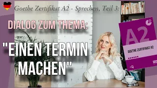 Goethe Zertifikat A2, Sprechen, Teil 3: Dialog zum Thema "Einen Termin machen"