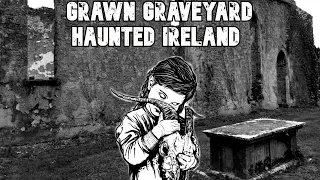 Haunted Ireland Grawn Church and Graveyard Paranormal Resident