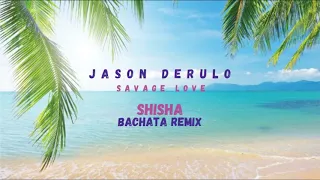 Jason Derulo - Savage Love (DJ Shisha Bachata Remix)