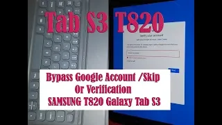 How to Bypass Google Account /Skip Or  Verification SAMSUNG T820 Galaxy Tab S3  Android 7.0 , 8.0