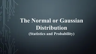 The Normal or Gaussian Distribution (Statistics and Probability)