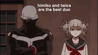 Himiko and Twice are the best duo