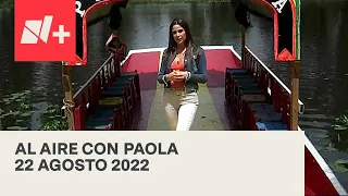 Al Aire con Paola I Programa Completo 22 Agosto 2022