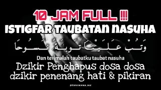 10 Jam Full !!! Istigfar taubatan nasuha - Astagfirullah Robbal Baroya - Dzikir Penghapus Dosa