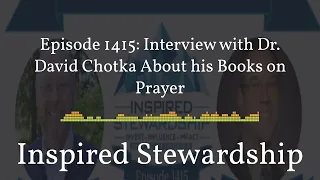 1415 - Inspired Stewardship - Episode 1415: Interview with Dr. David Chotka About his Books on...