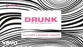 Elle King, Miranda Lambert - Drunk (And I Don't Wanna Go Home) (Official Lyric Video)