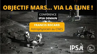 🌔 Objectif Mars... via la Lune ! | Francis Rocard | Conférence "IPSA Demain"