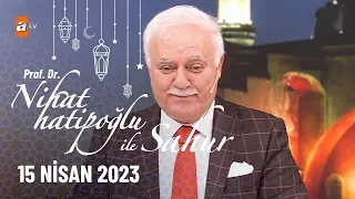 Nihat Hatipoğlu ile Sahur 24. Bölüm | 15 Nisan 2023