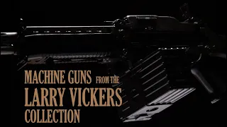 Machine Guns From The Larry Vickers Collection