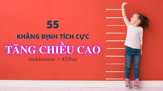 55 Khẳng Định Tích Cực giúp TĂNG CHIỀU CAO bằng Luật Hấp Dẫn (subliminal + 432hz)