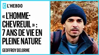 L’homme-chevreuil : 7 ans de vie sauvage avec Geoffroy Delorme - C l’hebdo - 13/11/2021