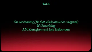 On not knowing (for that which cannot be imagined) & Unworlding