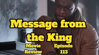 Message from the King (REVIEW) - Episode 113 - Black on Black