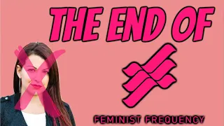 The End Of Feminist Frequency (Anita Sarkeesian)