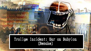 Trollge Incident: War on Babylon (Remake)