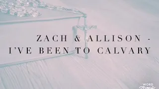 Zach & Allison - I’ve Been To Calvary (Lyrics)