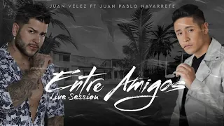 Entre Amigos - Juan Vélez X Juan Pablo Navarrete ( Live Session )