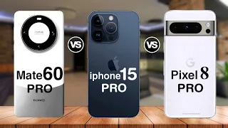 Huawei Mate 60 Pro VS iPhone 15 Pro VS Google Pixel 8 Pro Specs Comparison