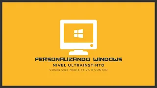 Personalizando Windows 10 y Windows 11 - Nivel: Ultra Instinto - Secretos que debes saber