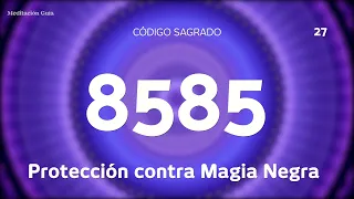 Codigo Sagrado 8585 | Proteccion contra la Magia Negra