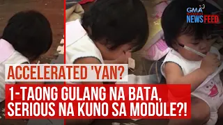 Accelerated 'yan?1-taong gulang na bata, serious na kuno sa module?! | GMA Integrated Newsfeed