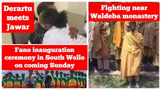 Derartu Tulu Jawar Mohammed | Fighting near Waldeba monastery | New Fano batch in South Wollo