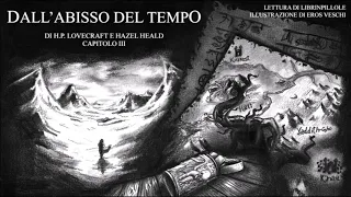 H.P. Lovecraft - Dall'Abisso del Tempo - Capitolo 3/5 (Audiolibro Italiano)