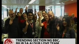 24 Oras: Trending section ng BBC, bilib sa AlDub love team