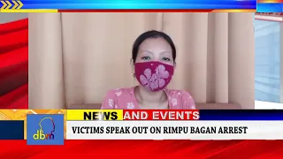 VICTIMS SPEAK OUT ON RIMPU BAGAN ARREST